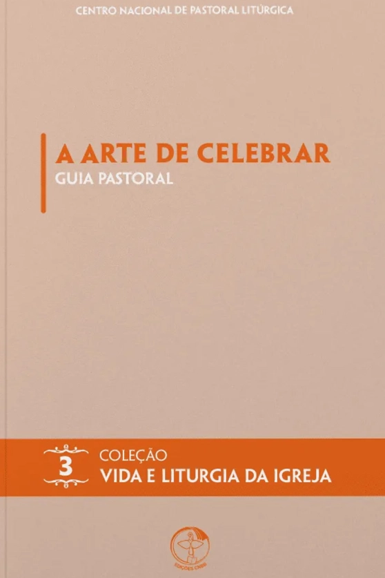 A Arte de Celebrar: Guia Pastoral - Coleção Vida e Liturgia Vol. 03 Produto A Arte de Celebrar: Guia Pastoral - Coleção Vida e Liturgia Vol. 03