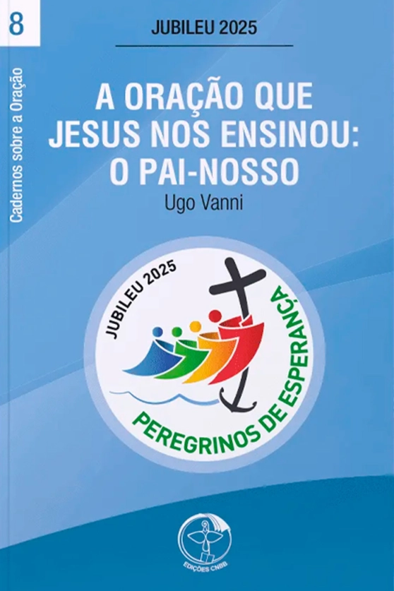 A Oração que Jesus nos Ensinou: O Pai-Nosso - Cadernos sobre a Oração vol. 8 Produto A Oração que Jesus nos Ensinou: O Pai-Nosso - Cadernos sobre a Oração vol. 8