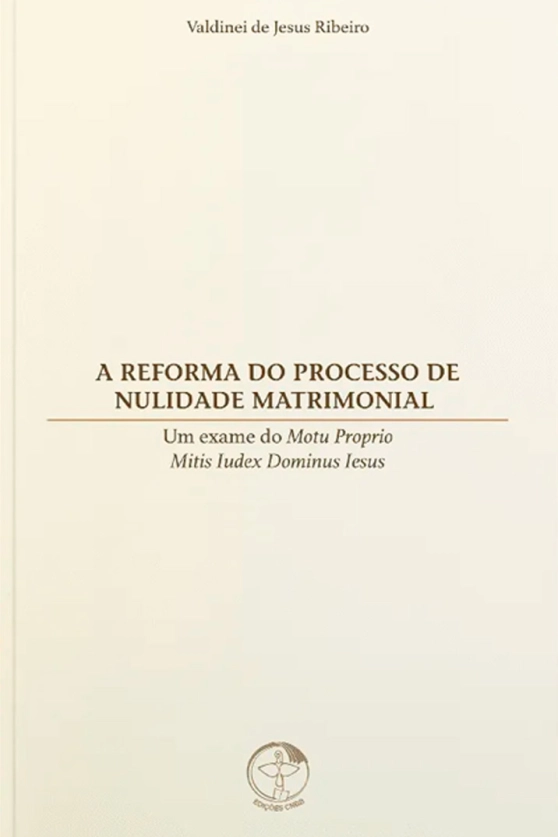 A Reforma do Processo de Nulidade Matrimonial – Um exame do Motu Proprio Mitis Iudex Dominus Iesus Produto A Reforma do Processo de Nulidade Matrimonial – Um exame do Motu Proprio Mitis Iudex Dominus Iesus
