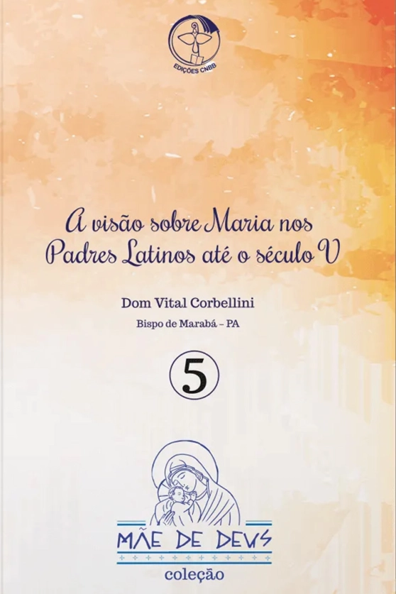 A visão sobre Maria nos Padres Latinos até o século V - Mãe de Deus vol. 5 Produto A visão sobre Maria nos Padres Latinos até o século V - Mãe de Deus vol. 5