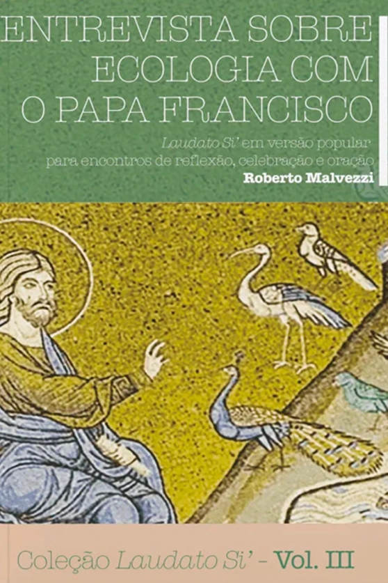 Entrevista Sobre Ecologia com o Papa Francisco - Coleção Laudato Si Vol. 03 Produto Entrevista Sobre Ecologia com o Papa Francisco - Coleção Laudato Si Vol. 03