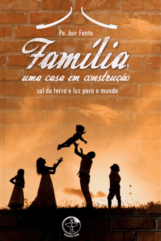 Produto Fam&iacute;lia, Uma Casa em Constru&ccedil;&atilde;o - Sal da Terra e Luz para o Mundo