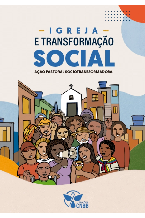 Igreja e Transformação Social - Ação Pastoral SocioTransformadora Produto Igreja e Transformação Social - Ação Pastoral SocioTransformadora