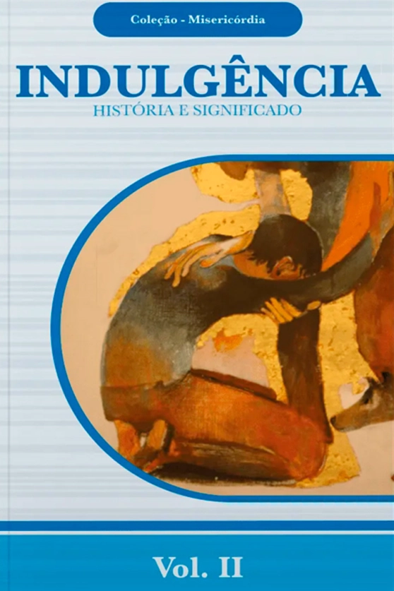 Produto Indulg&ecirc;ncia: Hist&oacute;ria e Significado - Cole&ccedil;&atilde;o Miseric&oacute;rdia Vol. 02