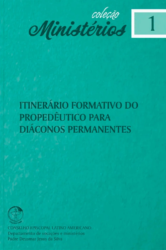 Produto Itiner&aacute;rio Formativo do Proped&ecirc;utico para Di&aacute;conos Permanentes - Minist&eacute;rios vol. 1