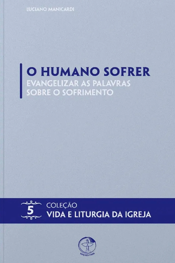 O humano sofrer: evangelizar as palavras sobre o sofrimento - Vida e Liturgia vol. 5 Produto O humano sofrer: evangelizar as palavras sobre o sofrimento - Vida e Liturgia vol. 5