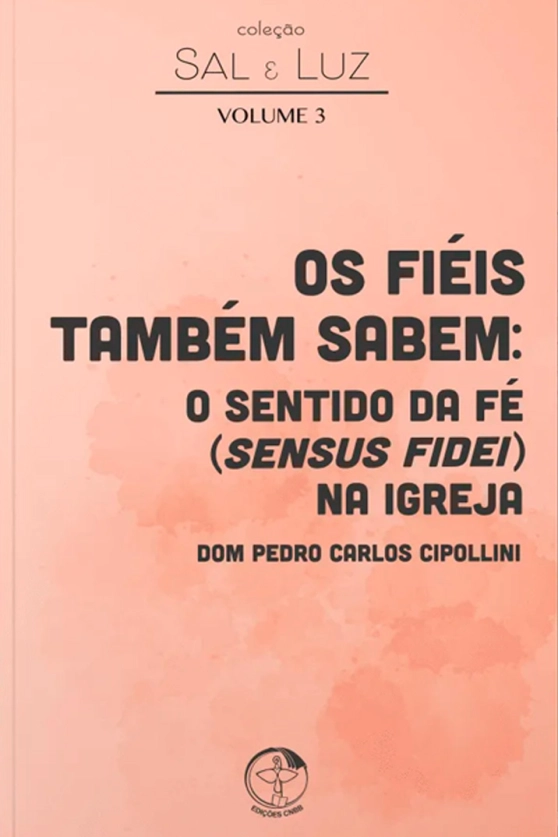 Os fiéis também sabem: o sentido da fé (sensus fidei) na Igreja - Coleção Sal e Luz - Vol. 3 Produto Os fiéis também sabem: o sentido da fé (sensus fidei) na Igreja - Coleção Sal e Luz - Vol. 3