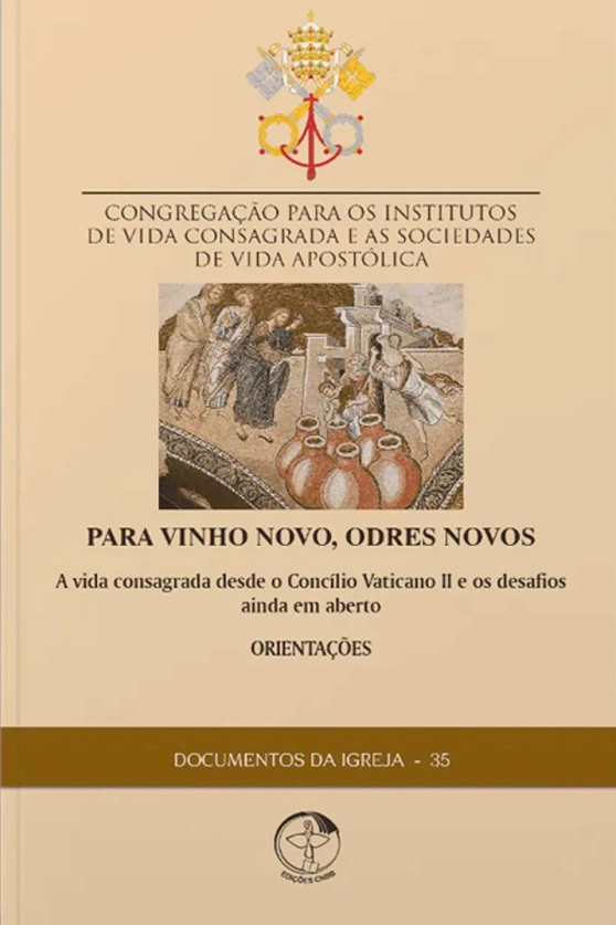 Para vinho novo, odres novos: a Vida Consagrada desde o Concílio Vaticano II e os desafios ainda em aberto - Documentos da Igreja 35 Produto Para vinho novo, odres novos: a Vida Consagrada desde o Concílio Vaticano II e os desafios ainda em aberto - Documentos da Igreja 35