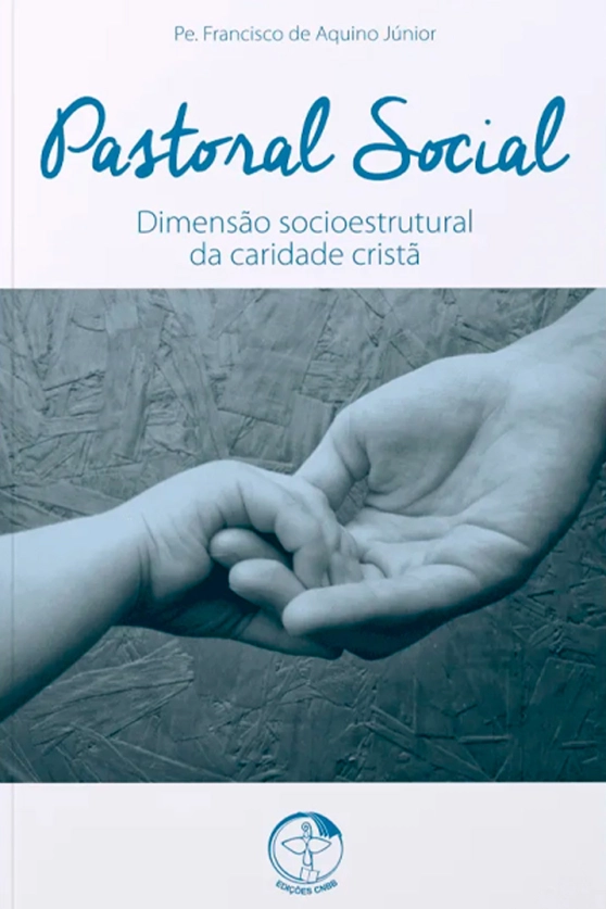 Produto Pastoral Social &ndash; Dimens&atilde;o Socioestrutural da Caridade Crist&atilde;