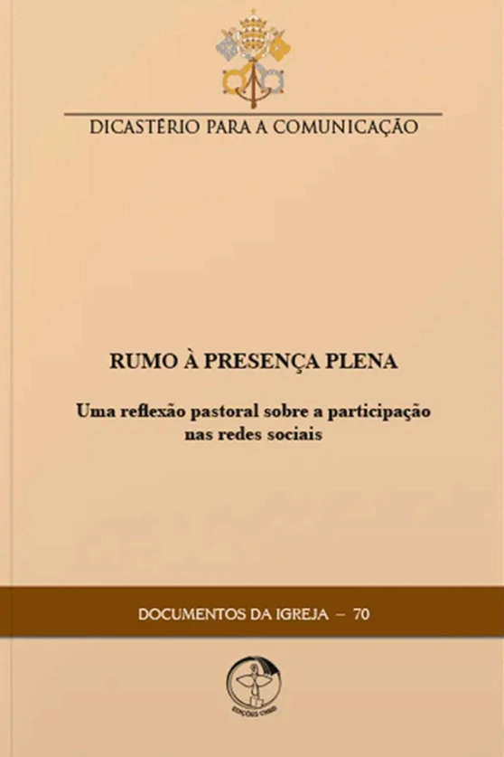 Rumo à Presença Plena: uma reflexão pastoral sobre a participação nas redes sociais – Documentos da Igreja 70 Produto Rumo à Presença Plena: uma reflexão pastoral sobre a participação nas redes sociais – Documentos da Igreja 70