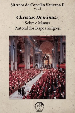 Produto - 50 Anos do C.V II Vol. 02 Christus Dominus: Sobre o M&uacute;nus Pastoral dos Bispos na Igreja