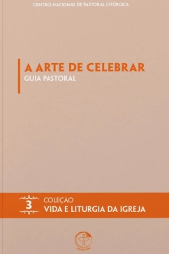 Produto - A Arte de Celebrar: Guia Pastoral - Cole&ccedil;&atilde;o Vida e Liturgia Vol. 03
