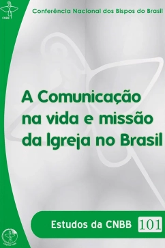 Produto - A Comunica&ccedil;&atilde;o na Vida e Miss&atilde;o da Igreja no Brasil - Estudos da CNBB Vol. 101