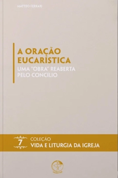 Produto - A Ora&ccedil;&atilde;o Eucar&iacute;stica: uma obra reaberta pelo Conc&iacute;lio - Vida e Liturgia vol. 7