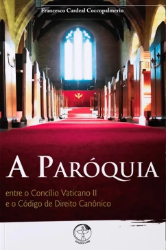 Produto - A PAR&Oacute;QUIA - entre o Conc&iacute;lio Vaticano II e o C&oacute;digo de Direito Can&ocirc;nico