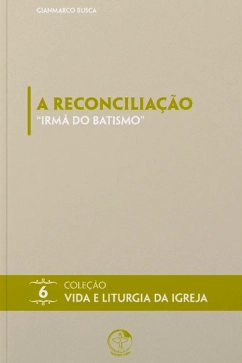 Produto - A Reconcilia&ccedil;&atilde;o - Irm&atilde; do Batismo - Cole&ccedil;&atilde;o Vida e Liturgia Vol. 06