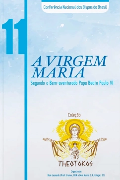Produto - A Virgem Maria segundo o Bem-aventurado Papa Beato Paulo VI - Theot&oacute;kos vol. 11