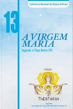 Produto - A Virgem Maria segundo o Papa Bento XVI - Theot&oacute;kos vol. 13