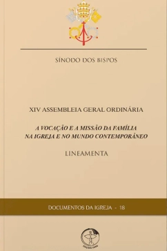 Produto - A voca&ccedil;&atilde;o e a miss&atilde;o da fam&iacute;lia na Igreja e no mundo contempor&acirc;neo: Lineamenta da XIV Assembleia Geral do S&iacute;nodo dos Bispos - Documentos da Igreja 18