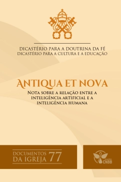 Produto - Antiqua et Nova - Nota sobre a rela&ccedil;&atilde;o entre a intelig&ecirc;ncia artificial e a intelig&ecirc;ncia humana - Documentos da Igreja 77 - 2&ordf; Edi&ccedil;&atilde;o