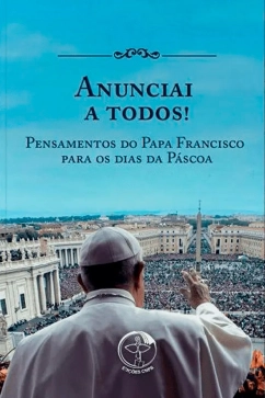Produto - Anunciai a todos! Pensamentos do Papa Francisco para os dias da P&aacute;scoa