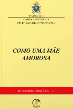 Produto - Carta Apost&oacute;lica em forma do Motu Proprio - Como Uma M&atilde;e Amorosa - Documentos Pontif&iacute;cios 27