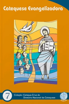 Catequese Evangelizadora - Catequese à Luz do DNC 7 Produto Catequese Evangelizadora - Catequese à Luz do DNC 7