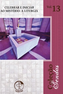 Produto - Celebrar e iniciar ao mist&eacute;rio: a liturgia - Sendas vol. 13