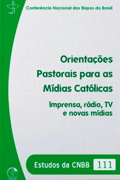 Produto - Estudos da CNBB Vol. 111 - Orienta&ccedil;&otilde;es Pastorais para as M&iacute;dias Cat&oacute;licas Imprensa, R&aacute;dio, TV e Novas M&iacute;dias