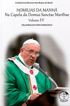 Produto - Homilias da Manh&atilde; na Capela da Domus Sanctae Marthae &ndash; Vol. 04