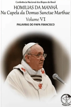 Produto - Homilias da Manh&atilde; na Capela da Domus Sanctae Marthae - Vol. 06