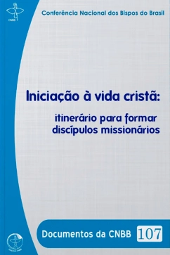 Produto - Inicia&ccedil;&atilde;o &agrave; Vida Crist&atilde;: itiner&aacute;rio para formar disc&iacute;pulos mission&aacute;rios - Documentos da CNBB 107