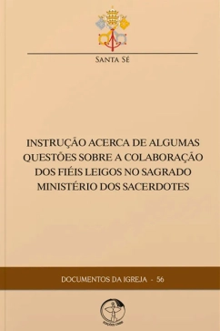 Produto - Instru&ccedil;&atilde;o Acerca de Algumas Quest&otilde;es sobre a Colabora&ccedil;&otilde;es dos Fi&eacute;is Leigos no Sagrado Minist&eacute;rio dos Sacerdotes - Documentos da Igreja 56