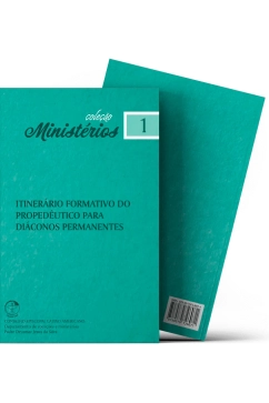 Produto Itiner&aacute;rio Formativo do Proped&ecirc;utico para Di&aacute;conos Permanentes - Minist&eacute;rios vol. 1