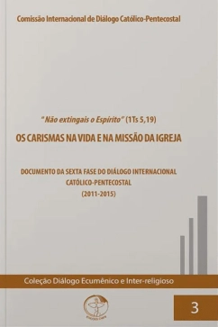 Produto - N&atilde;o extingais o Esp&iacute;rito: os carismas na vida e na miss&atilde;o da Igreja - Di&aacute;logo Ecum&ecirc;nico e Inter-religioso vol. 3
