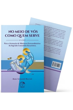 Produto No meio de v&oacute;s como quem serve (cf. Lc 22,27) - Para a forma&ccedil;&atilde;o de Ministros Extraordin&aacute;rios da Sagrada Comunh&atilde;o Eucar&iacute;stica