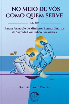 Produto - No meio de v&oacute;s como quem serve (cf. Lc 22,27) - Para a forma&ccedil;&atilde;o de Ministros Extraordin&aacute;rios da Sagrada Comunh&atilde;o Eucar&iacute;stica