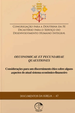 Produto - Oeconomicae Et Pecuniariae Quaestiones Considera&ccedil;&otilde;es para um Discernimento &Eacute;tico Sobre Alguns Aspectos do Atual Sistema Econ&ocirc;mico-Financeiro - Documentos da Igreja 47