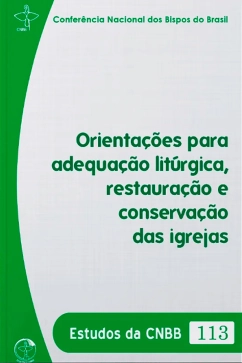 Produto - Orienta&ccedil;&otilde;es para adequa&ccedil;&atilde;o lit&uacute;rgica, restaura&ccedil;&atilde;o e conserva&ccedil;&atilde;o das igrejas - Estudos da CNBB 113
