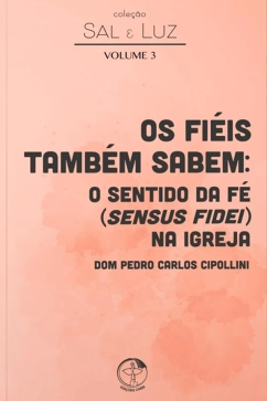 Os fiéis também sabem: o sentido da fé (sensus fidei) na Igreja - Coleção Sal e Luz - Vol. 3 Produto Os fiéis também sabem: o sentido da fé (sensus fidei) na Igreja - Coleção Sal e Luz - Vol. 3