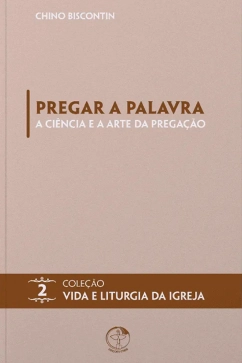 Produto - Pregar a Palavra: a ci&ecirc;ncia e a arte da prega&ccedil;&atilde;o - Vida e Liturgia vol. 2