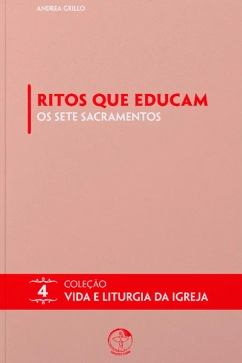 Produto - Ritos que educam: os sete sacramentos - Vida e Liturgia vol. 4