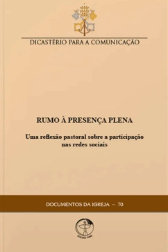 Produto - Rumo &agrave; Presen&ccedil;a Plena: uma reflex&atilde;o pastoral sobre a participa&ccedil;&atilde;o nas redes sociais &ndash; Documentos da Igreja 70