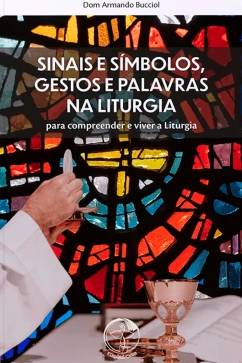 Produto - Sinais e S&iacute;mbolos, Gestos e Palavras na Liturgia (2&ordf; edi&ccedil;&atilde;o)
