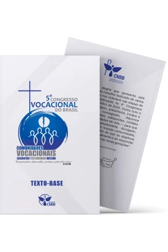 Texto-Base do 5º Congresso Vocacional do Brasil: Comunidades Vocacionais: Encontro, Testemunho e Missão Produto Texto-Base do 5º Congresso Vocacional do Brasil: Comunidades Vocacionais: Encontro, Testemunho e Missão