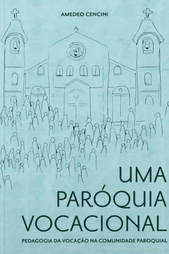 Produto - Uma Par&oacute;quia Vocacional - Pedagogia da Voca&ccedil;&atilde;o na Comunidade Paroquial